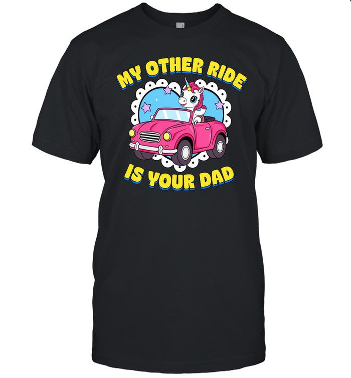 Unicorn my other ride is your dad Unisex T-Shirt