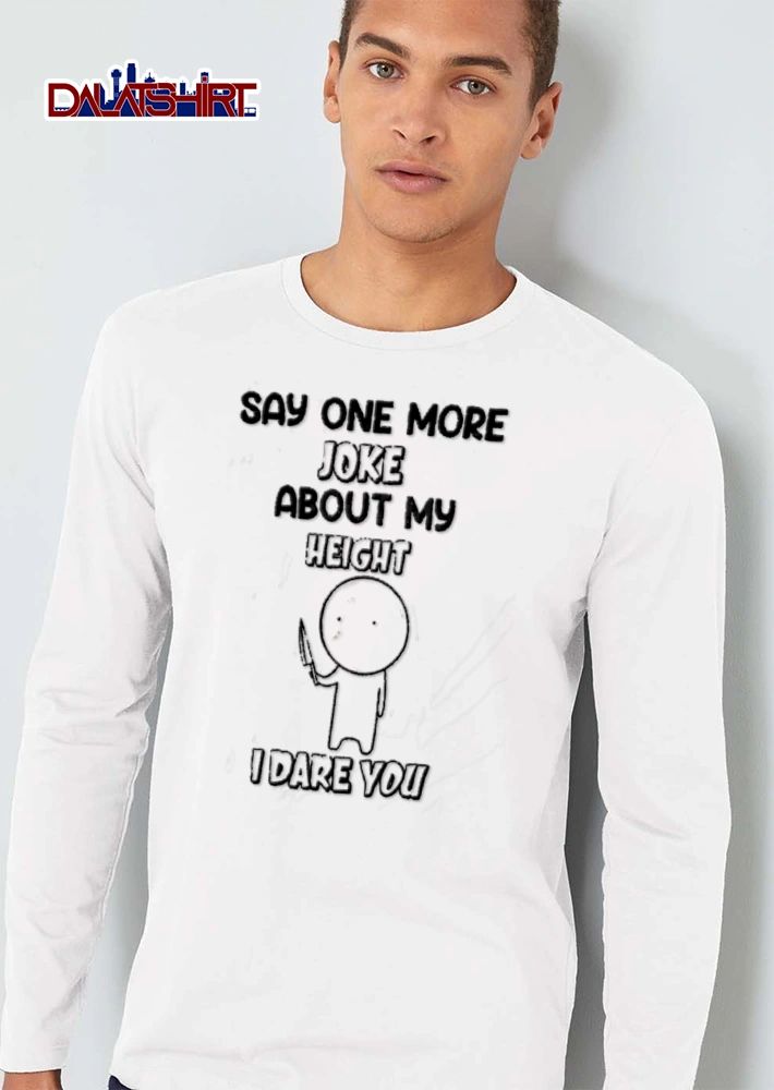 Say One More Joke About My Height I Dare You Stick Figure Holding Knife Cartoon shirt