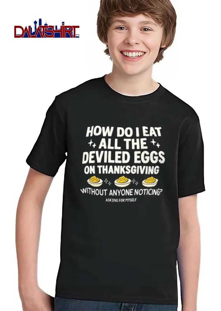 How Do I Eat All The Deviled Eggs On Thanksgiving Without Anyone Noticing Asking For shirt