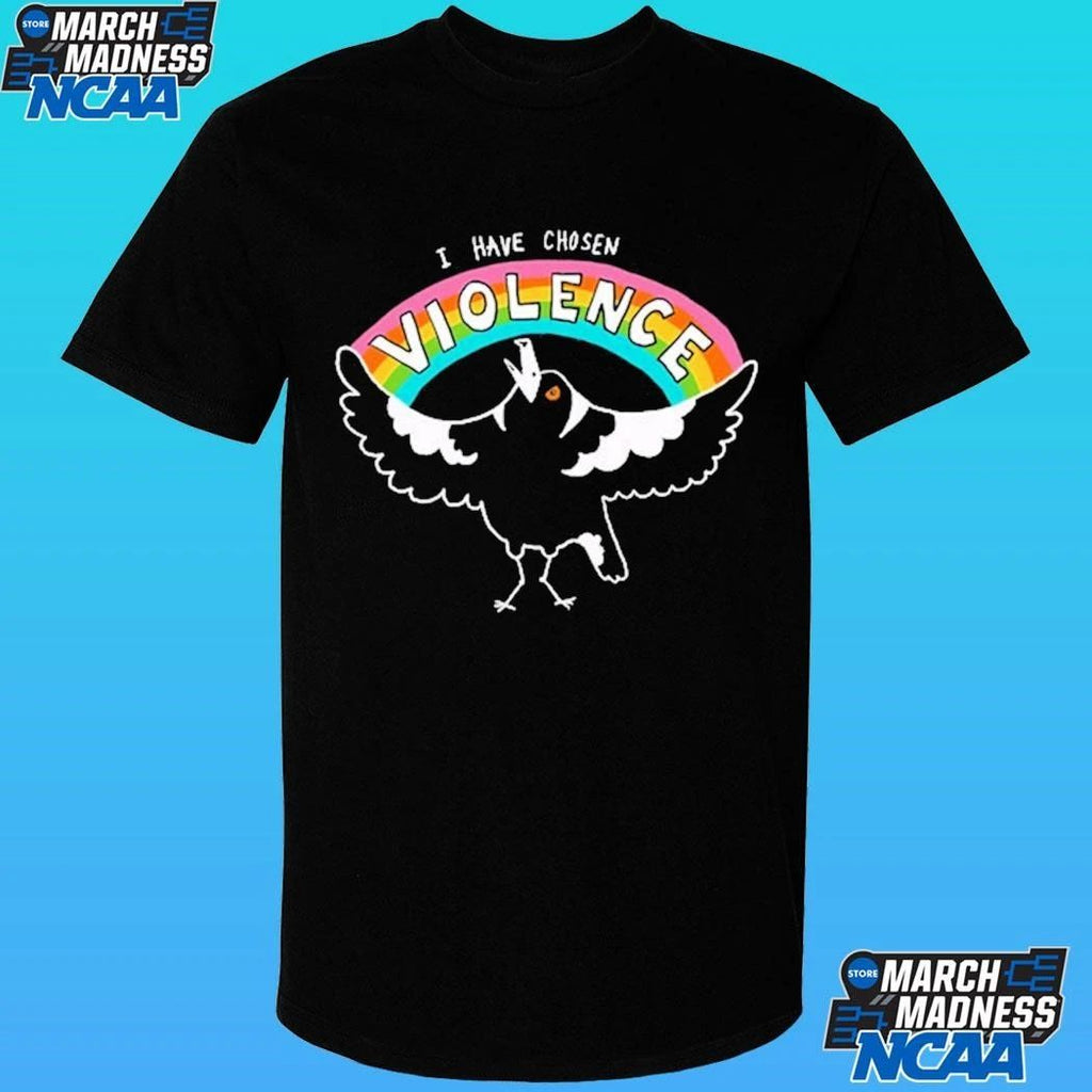 I Have Chosen Violence Shirt