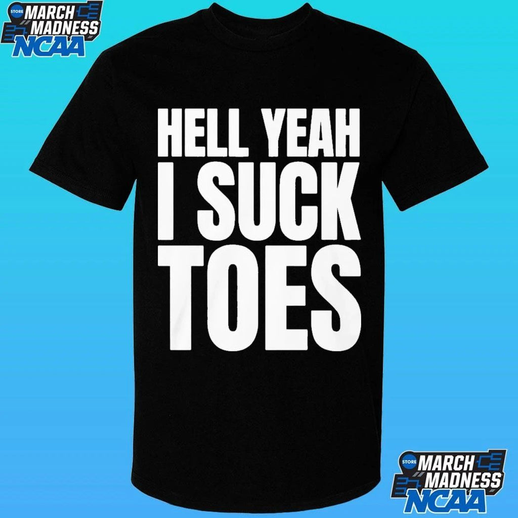 Hell Yeah I Suck Toes Shirt