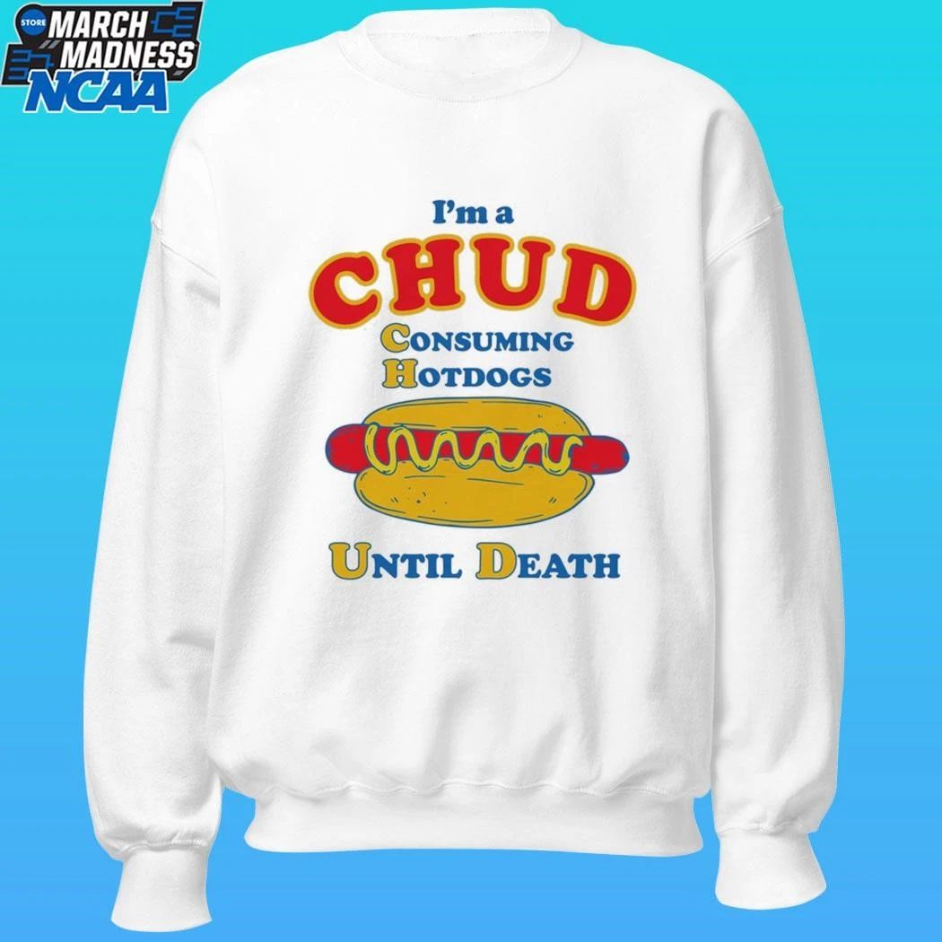 I’m A Chud Consuming Hot Dogs Until Death Shirt