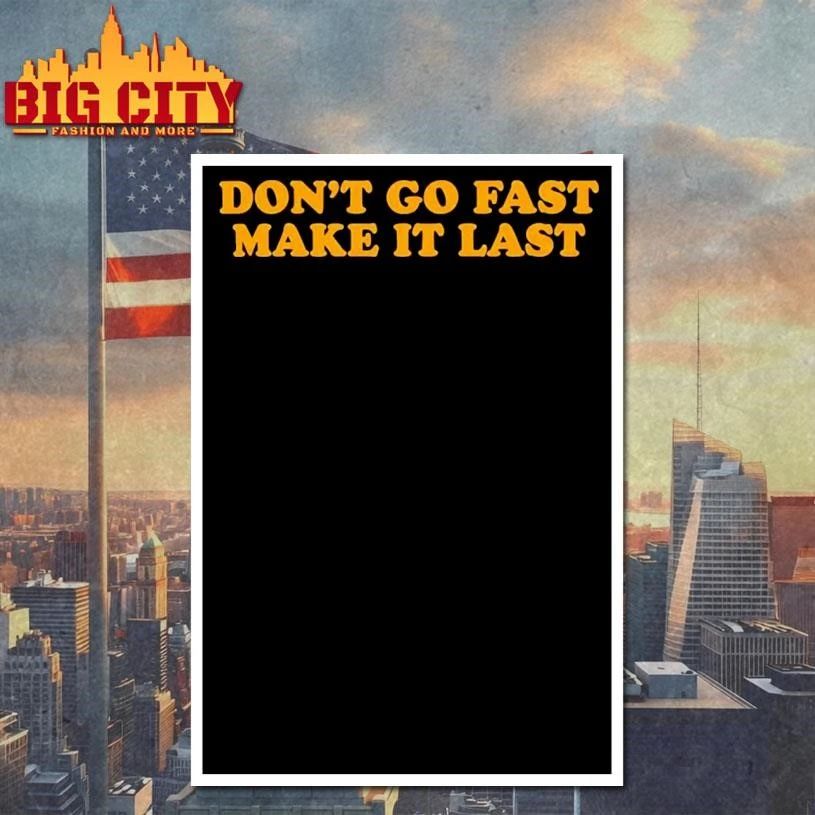 Don’t Go Fast Make It Last HS Shirt
