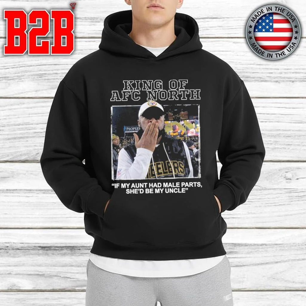 King Of AFC North If My Aunt Had Male Parts She’d Be My Uncle Mike Tomlin Shirt