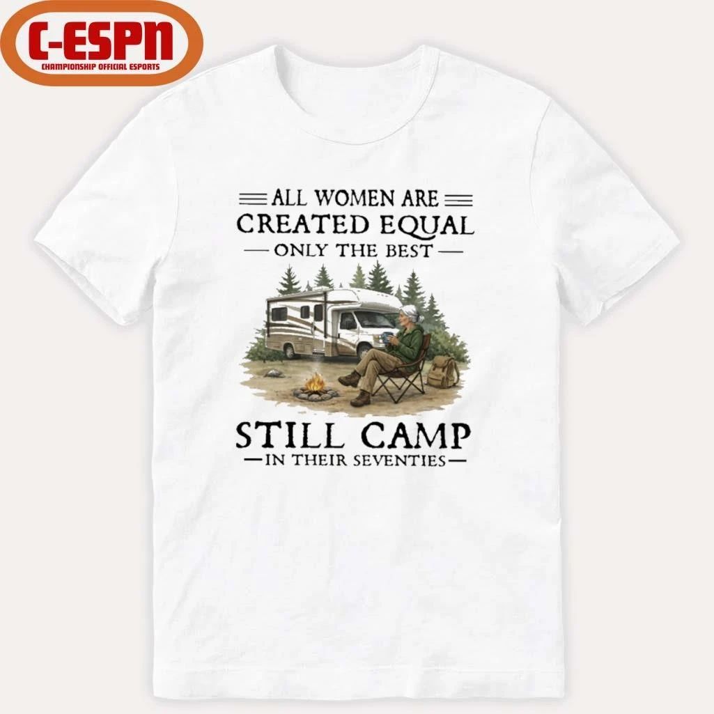 RV-All Women Are Created Equal Only The Best Still Camp In Their Seventies Shirt