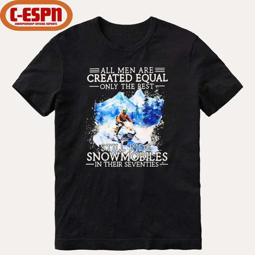 All Men Are Created Equal, Only The Best Still Ride Snowmobiles In Their Seventies T-Shirt