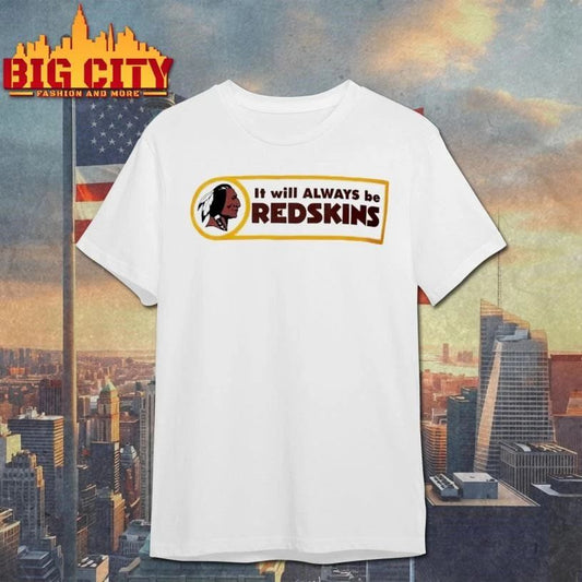 Washington Redskins It will ALWAYS be REDSKINS Shirt