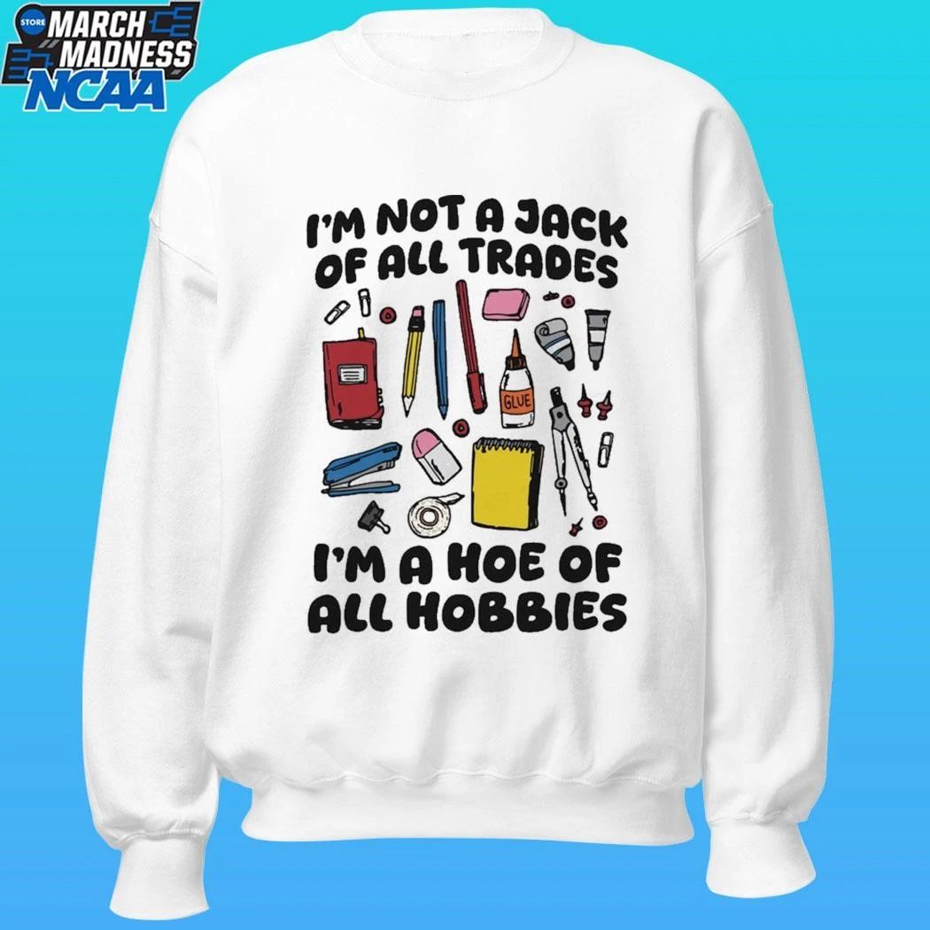 I’m Not A Jack Of All Trades I’m A Hoe Of All Hobbies Shirt
