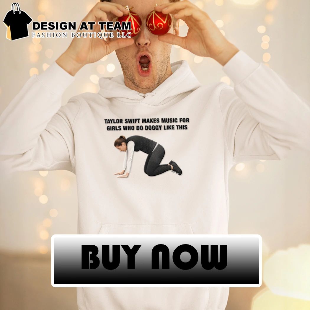 Makes music for girls who do doggy like this t-shirt