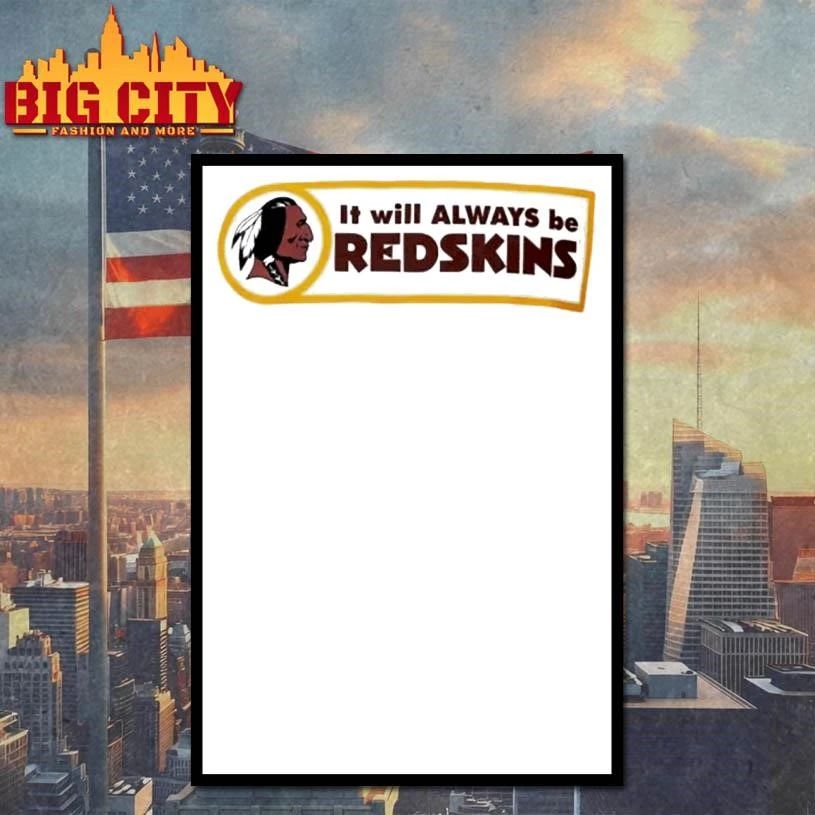 Washington Redskins It will ALWAYS be REDSKINS Shirt