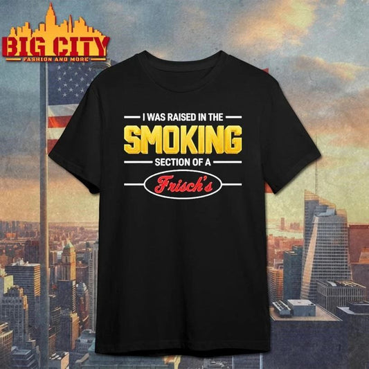 Mullet Review I Was Raised In The Smoking Section Of A Frischs 1 Shirt
