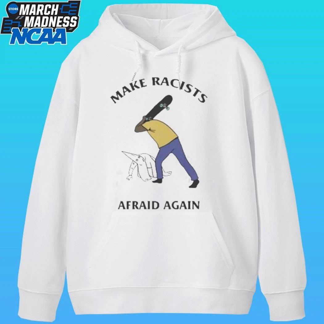 Make Racists Afraid Again Shirt