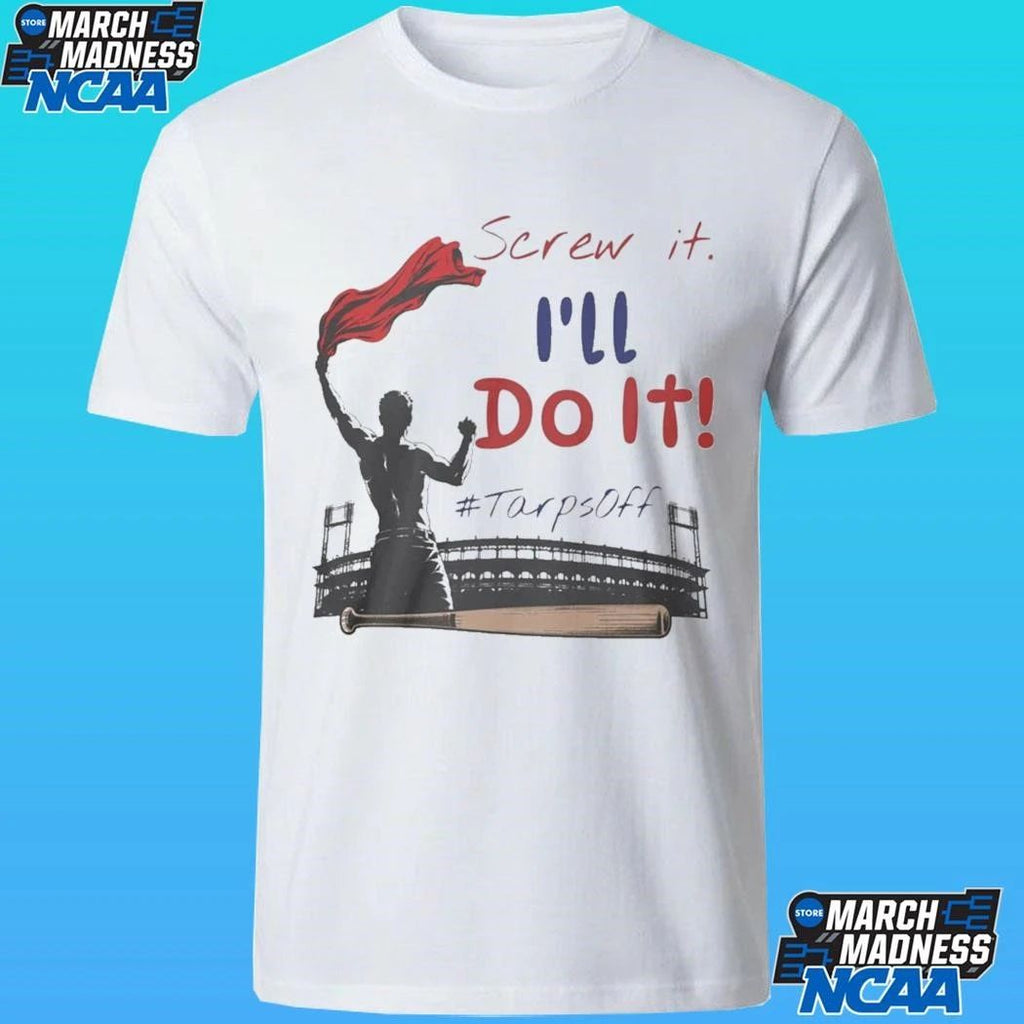 Screw It I’ll Do It Tarps Off Shirt