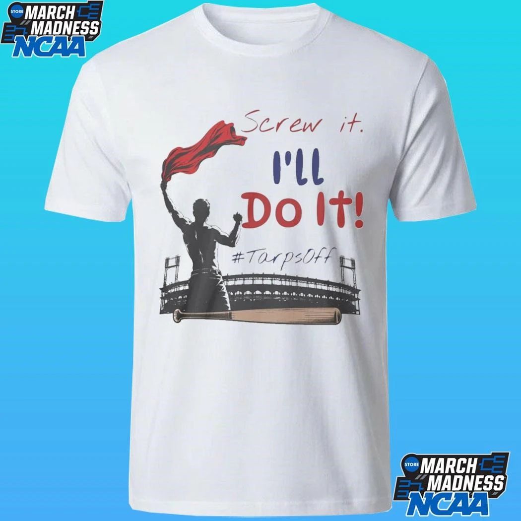 Screw It I’ll Do It Tarps Off Shirt