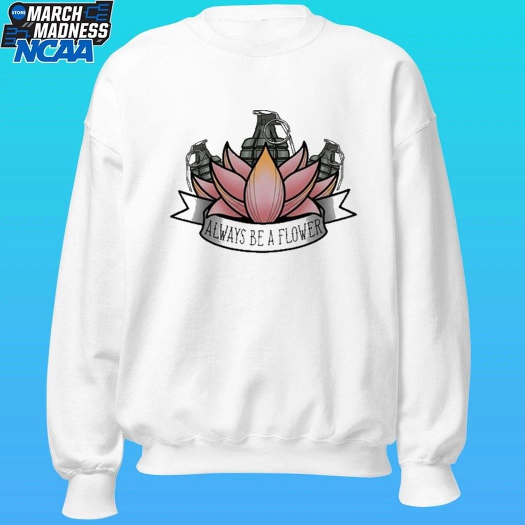 Always Be A Flower Shirt