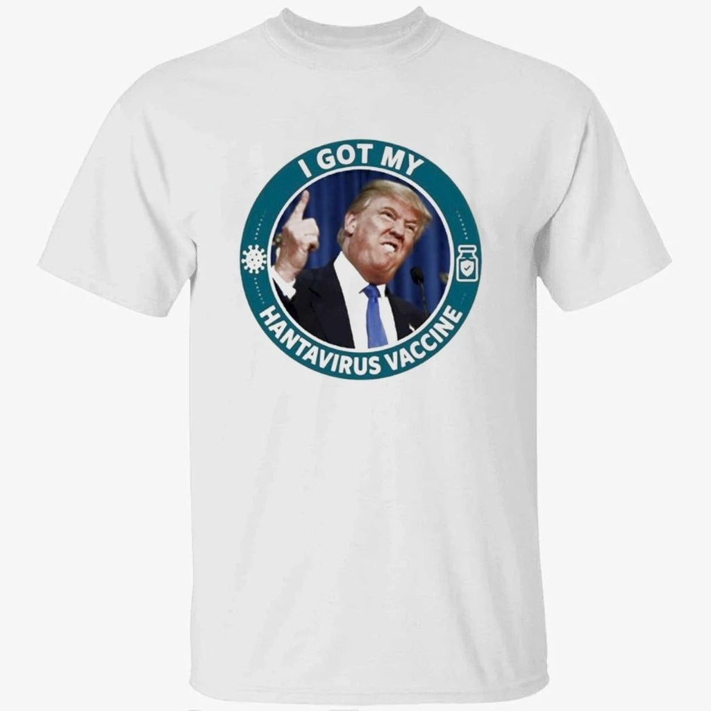 Trump I Got My Hantavirus Vaccine Shirt