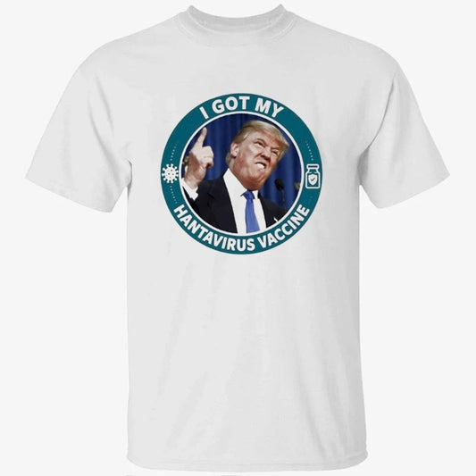 Trump I Got My Hantavirus Vaccine Shirt