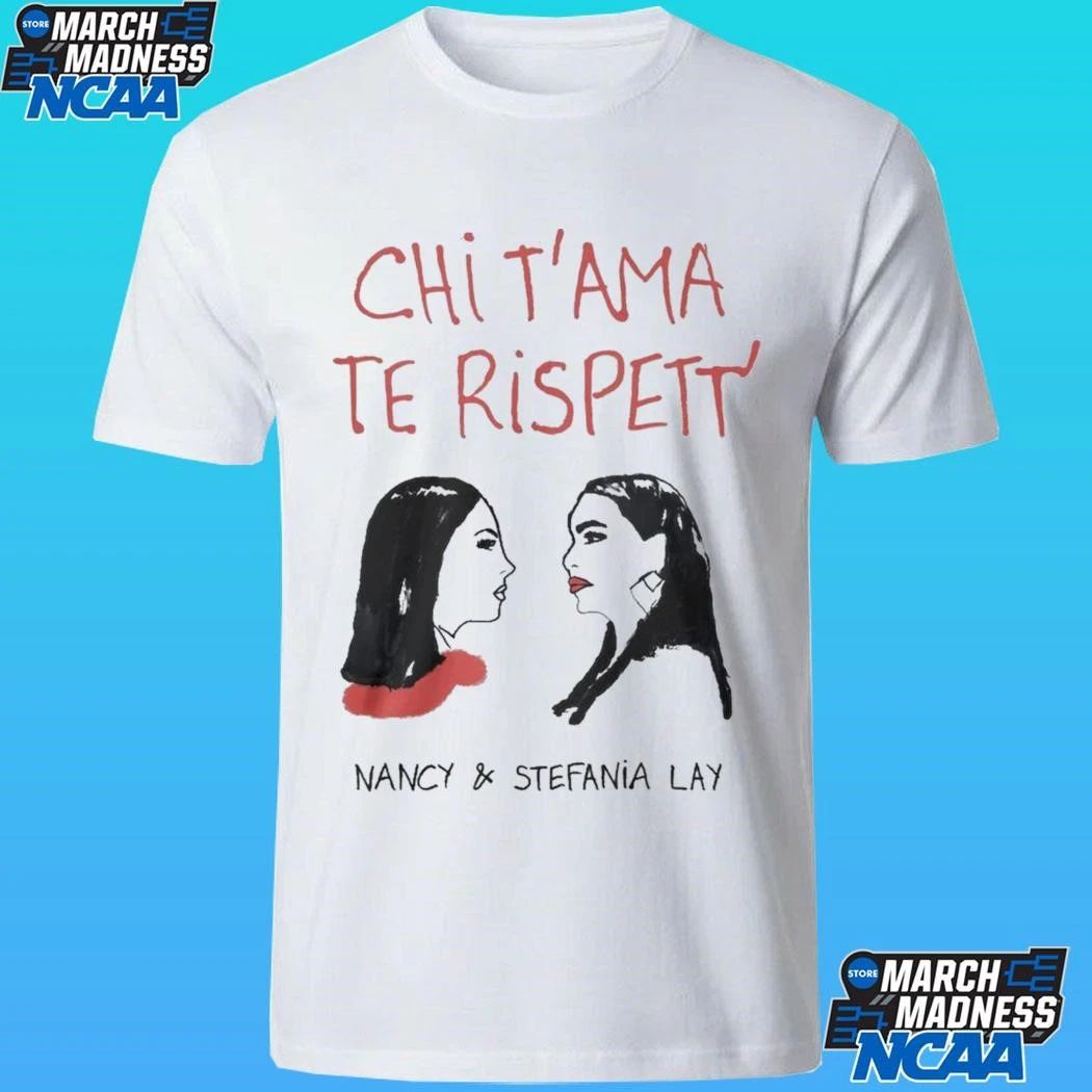 Chi T’ama Te Rispett’ Nancy And Stefania Lay Shirt
