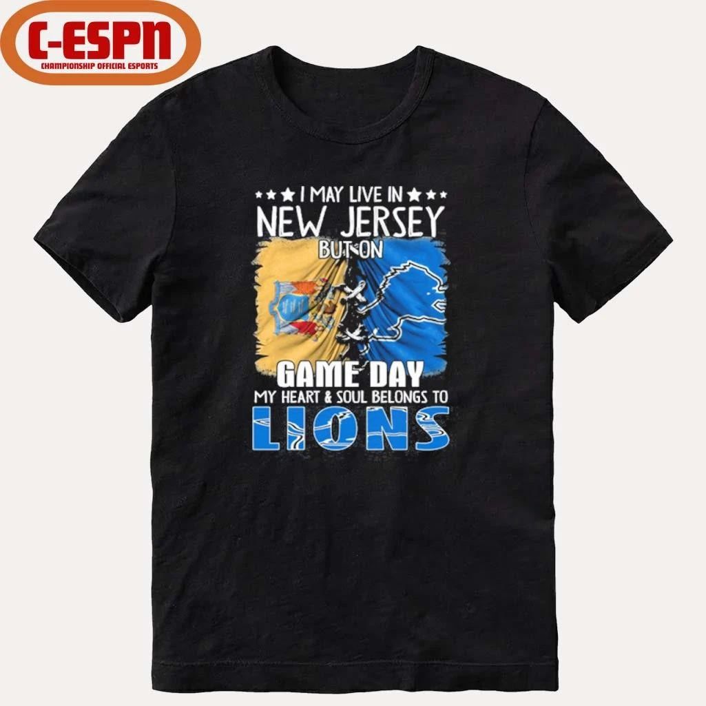 I May Live In New Jersey But On Gameday My Heart And Soul Belongs To Detroit Lions 2026 Shirt
