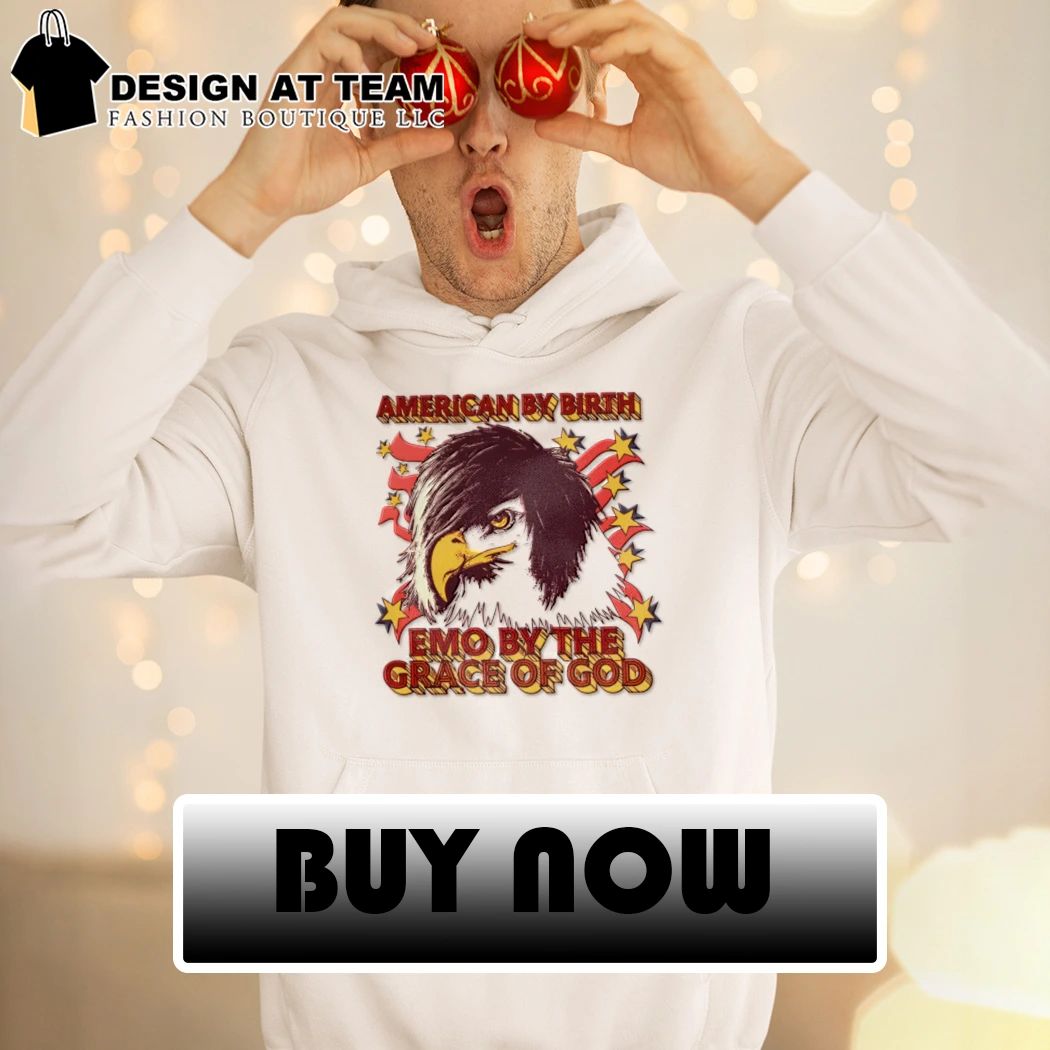 American by birth emo by the grace of God shirt