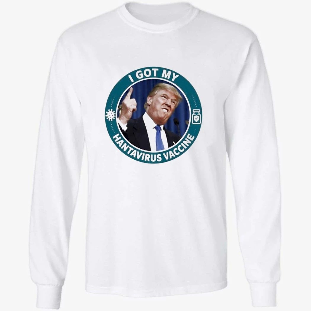 Trump I Got My Hantavirus Vaccine Shirt
