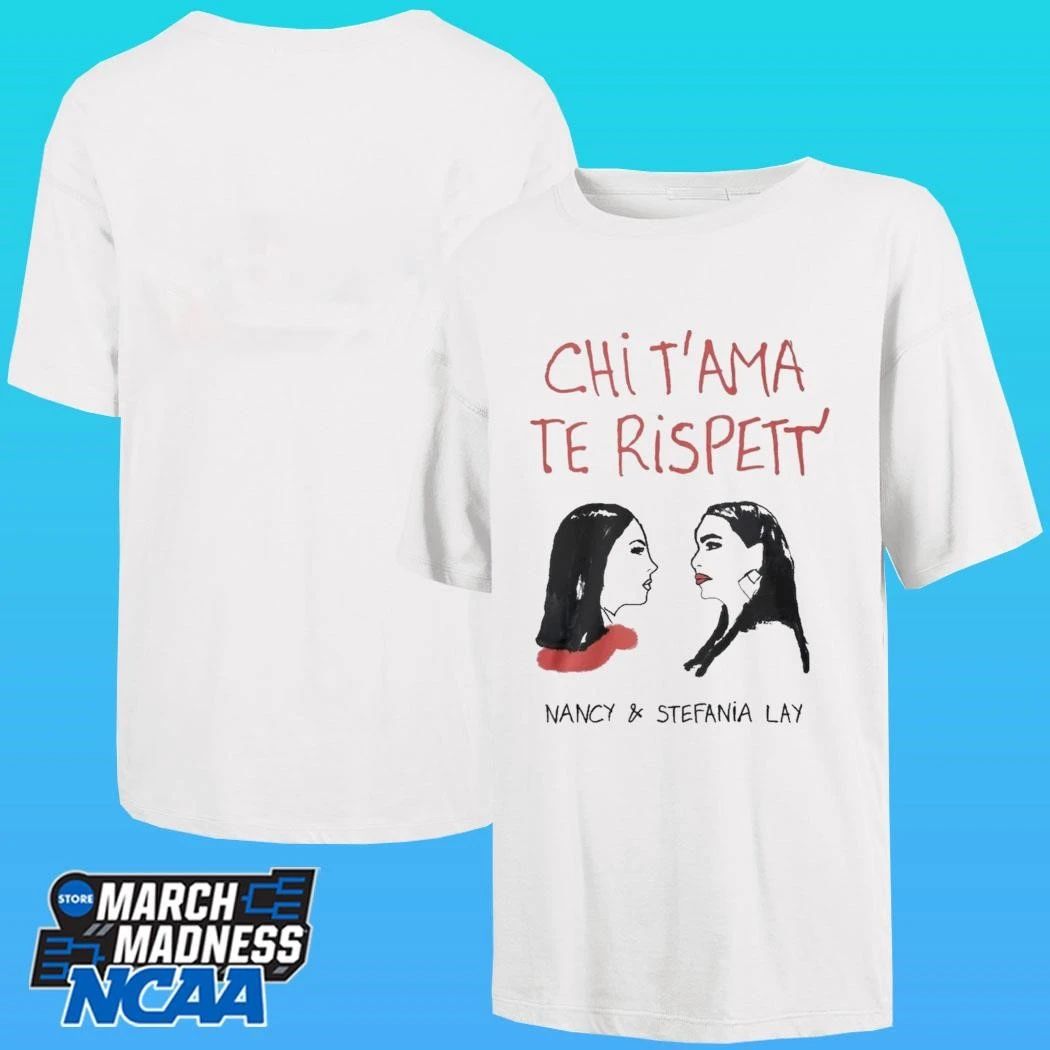Chi T’ama Te Rispett’ Nancy And Stefania Lay Shirt