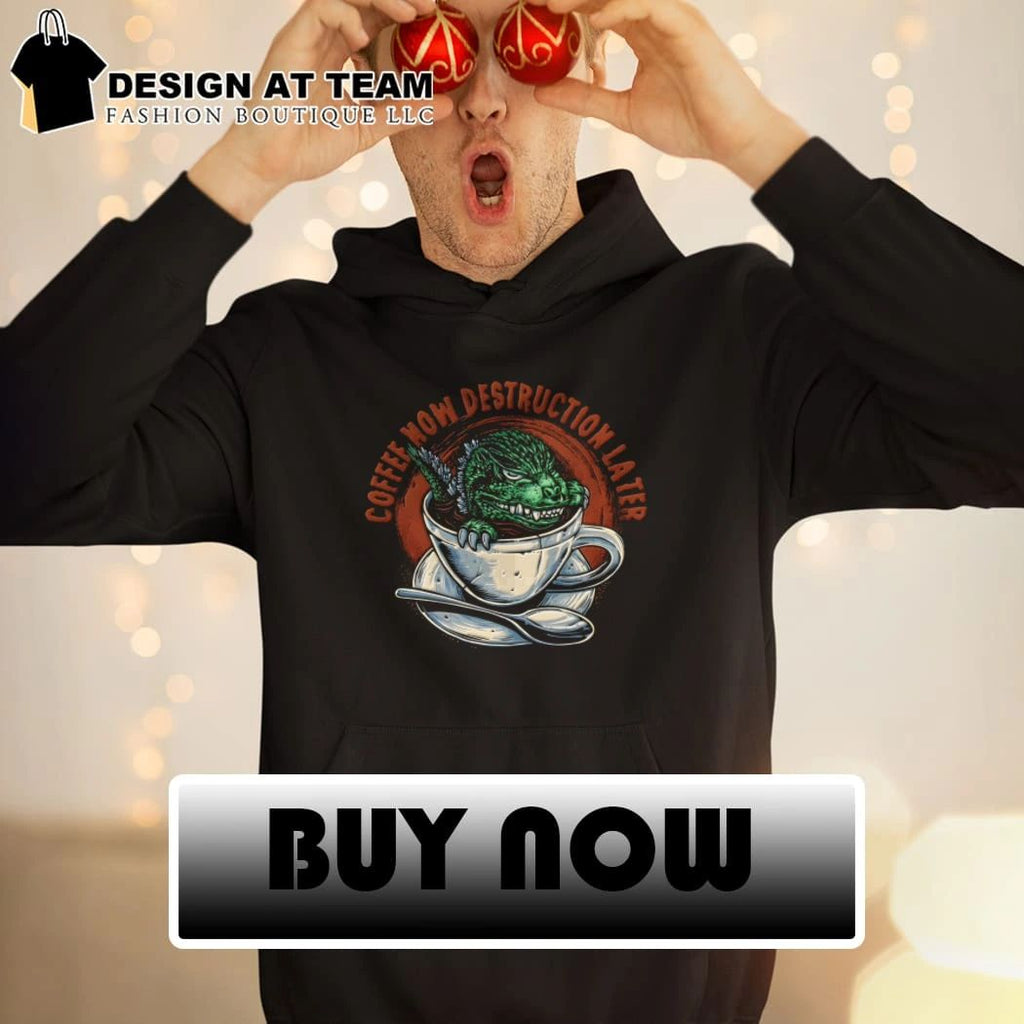 Destruction Later Coffee now destruction later shirt