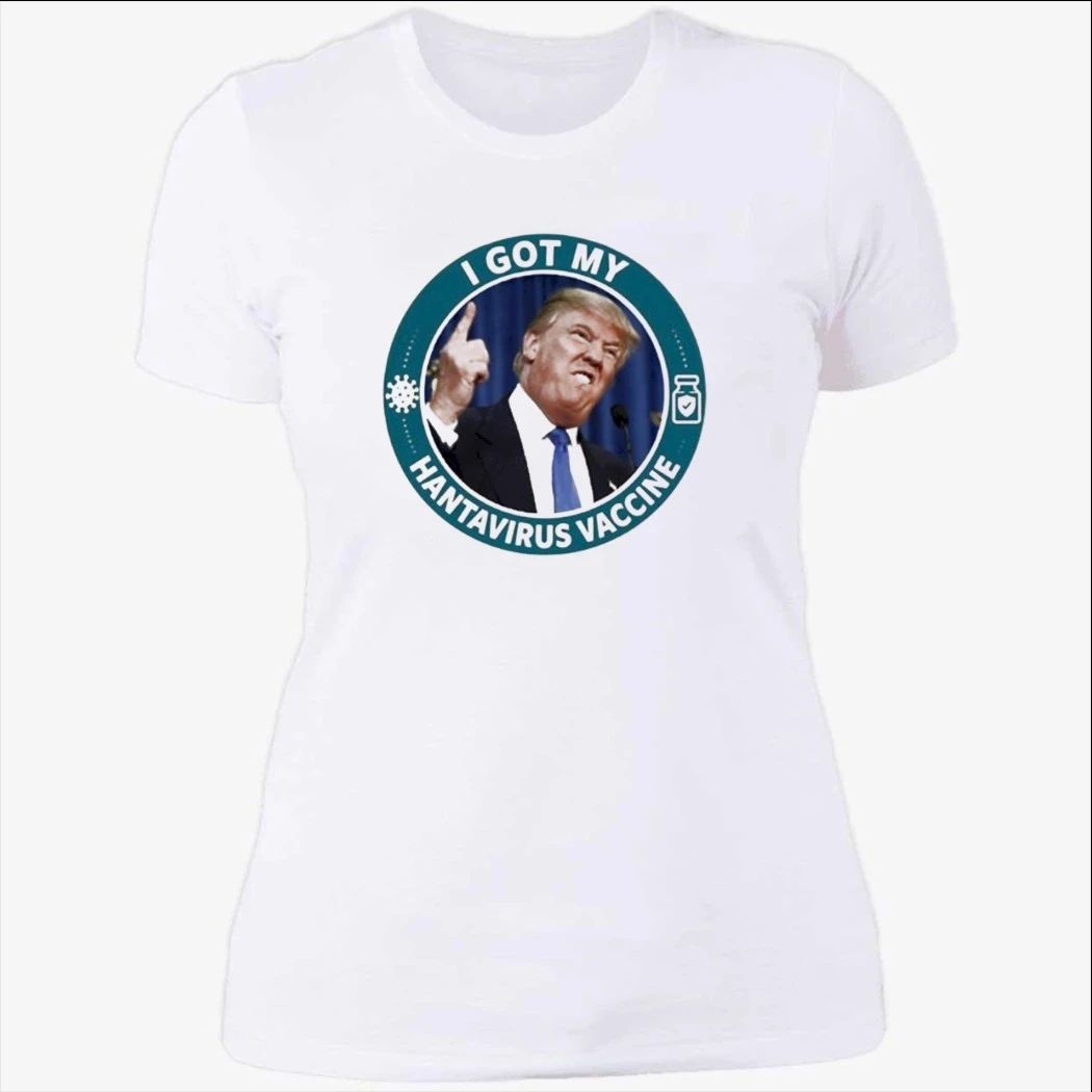 Trump I Got My Hantavirus Vaccine Shirt