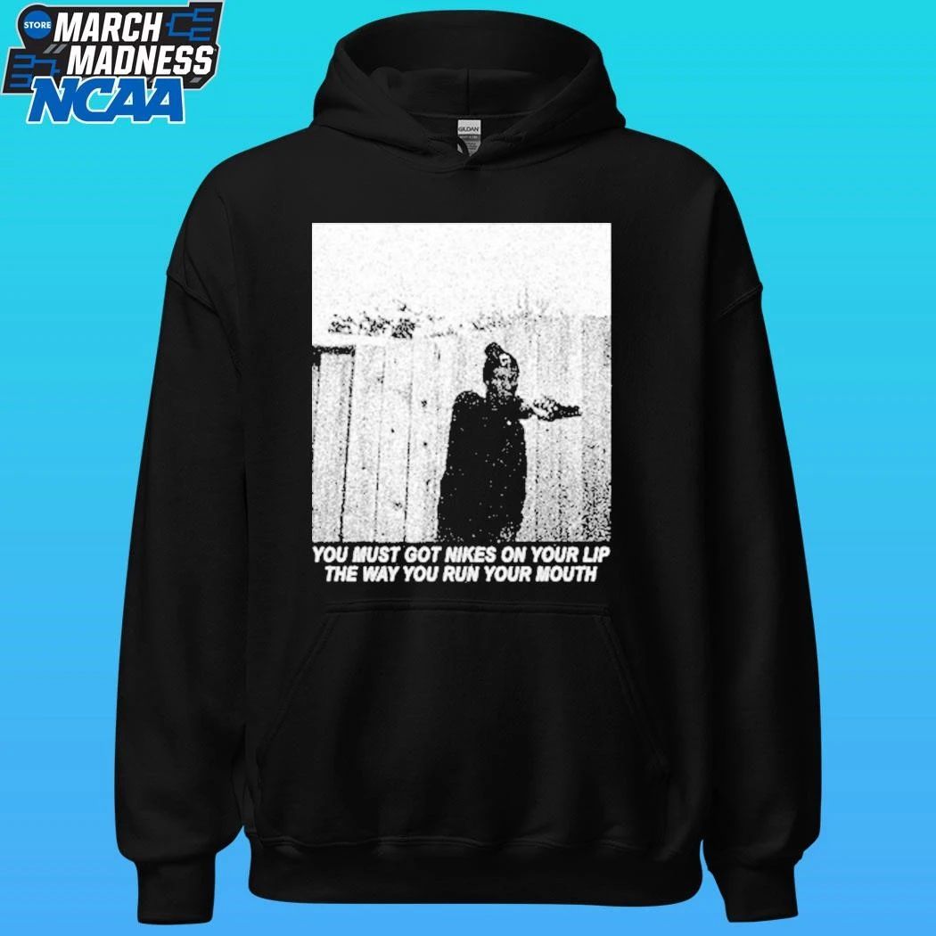 Justified Arrogance You Must Got Nikes On Your Lip The Way You Run Your Mouth Shirt