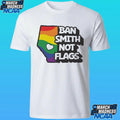 Ban Smith Not Flags Danielle Smith Shirt