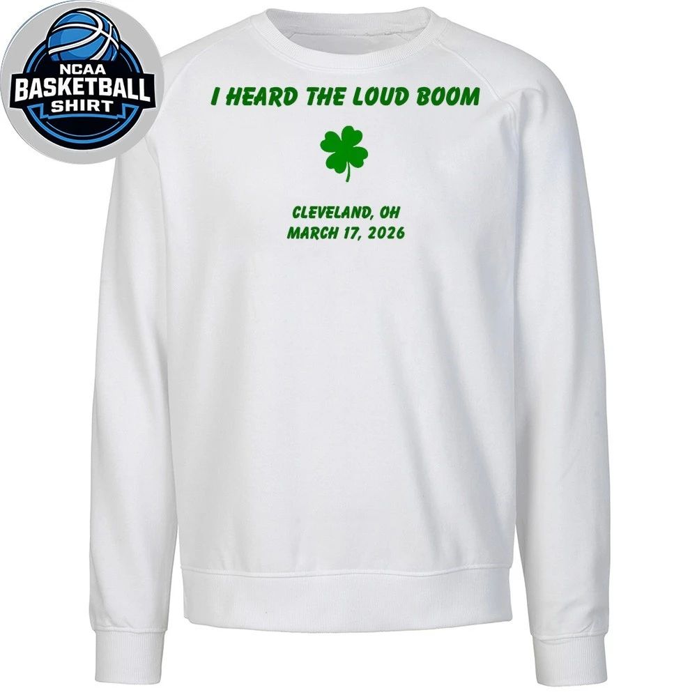I Heard The Loud Boom Cleveland Oh March 17 2026 Shirt