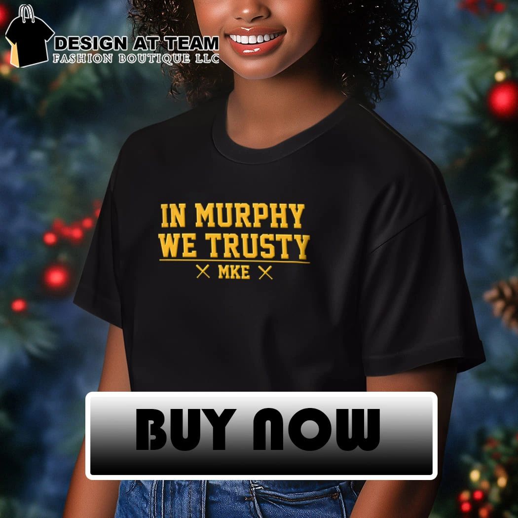 In Murphy We Trusty Milwaukee Baseball shirt