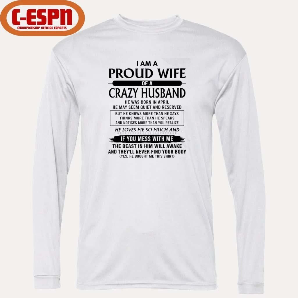 I’m A Proud Wife Of A Crazy Husband He Was Born In April 2026 Shirt