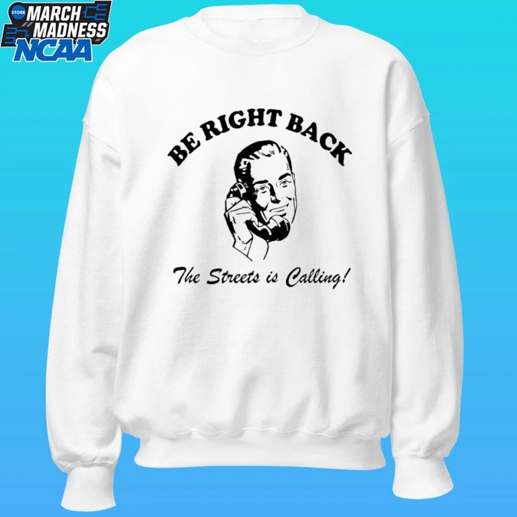 Be Right Back Brb The Streets Is Calling Man Shirt