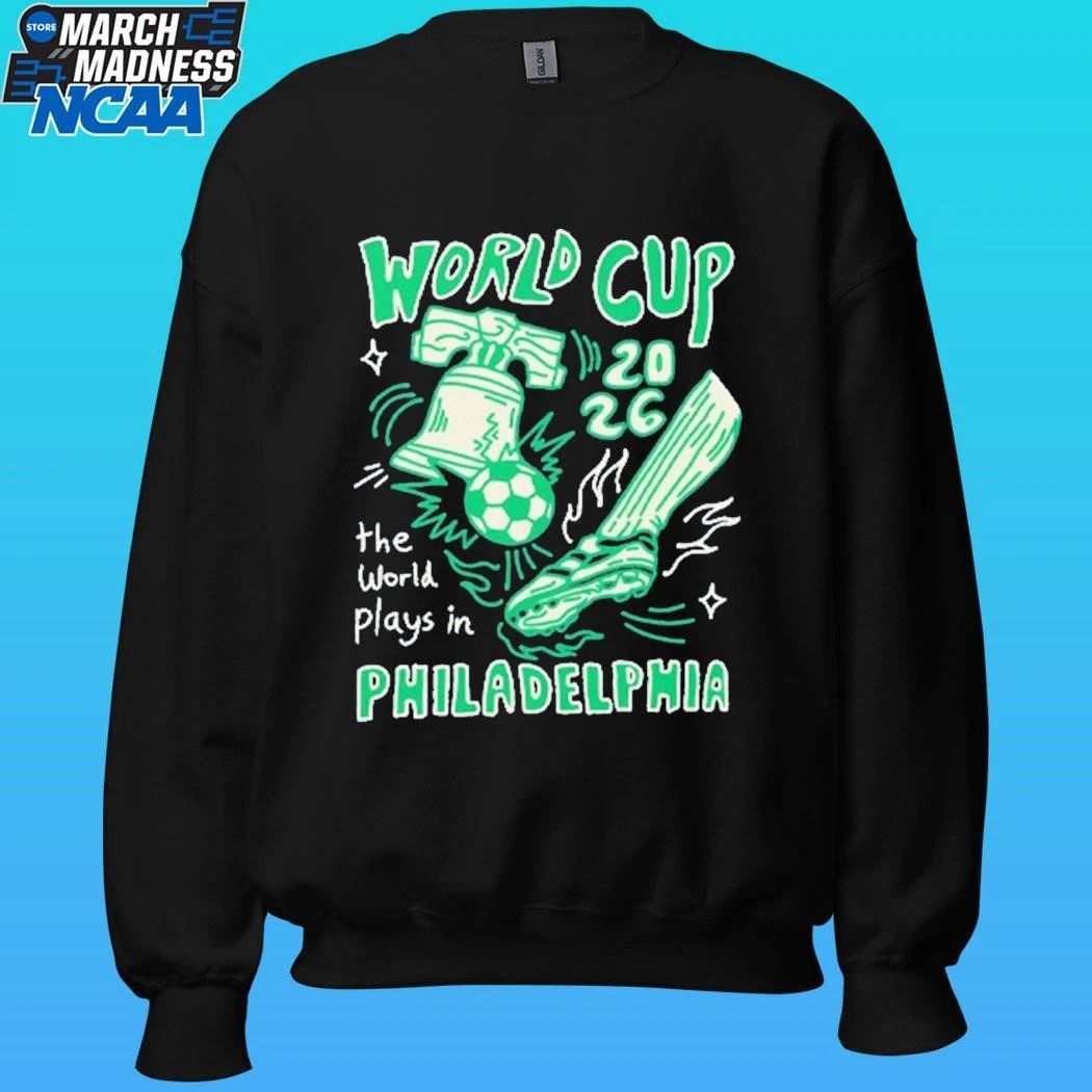 World Cup 2026 The World Plays In Philadelphia Shirt
