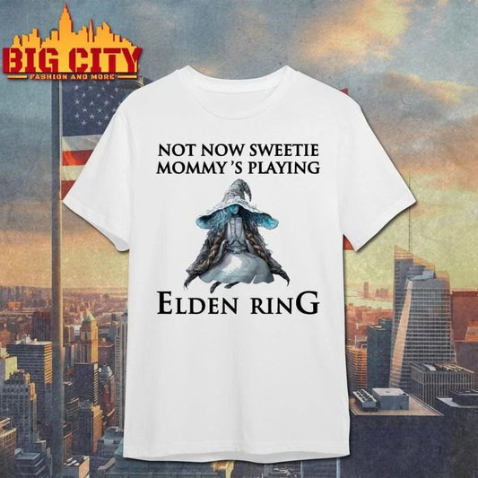 Not Now Sweetie, Mommy’s Playing A Video Game Shirt