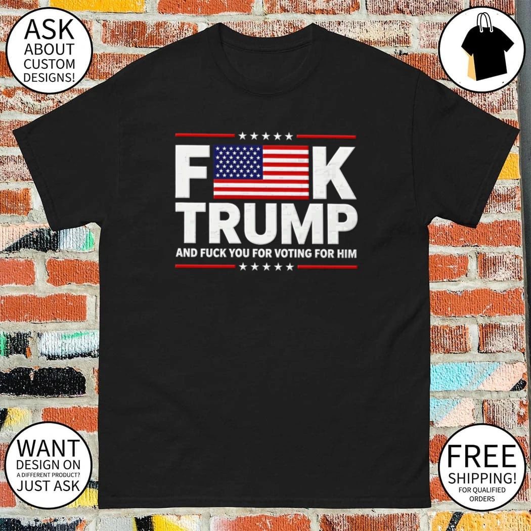 Fuck Trump and fuck you for voting for him FDT American flag shirt