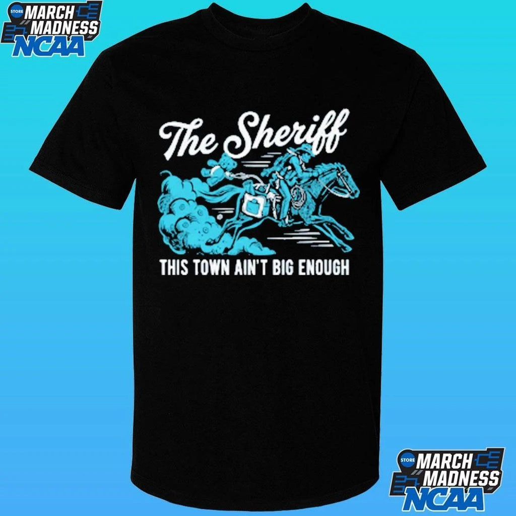 The Sheriff This Town Ain’t Big Enough Shirt