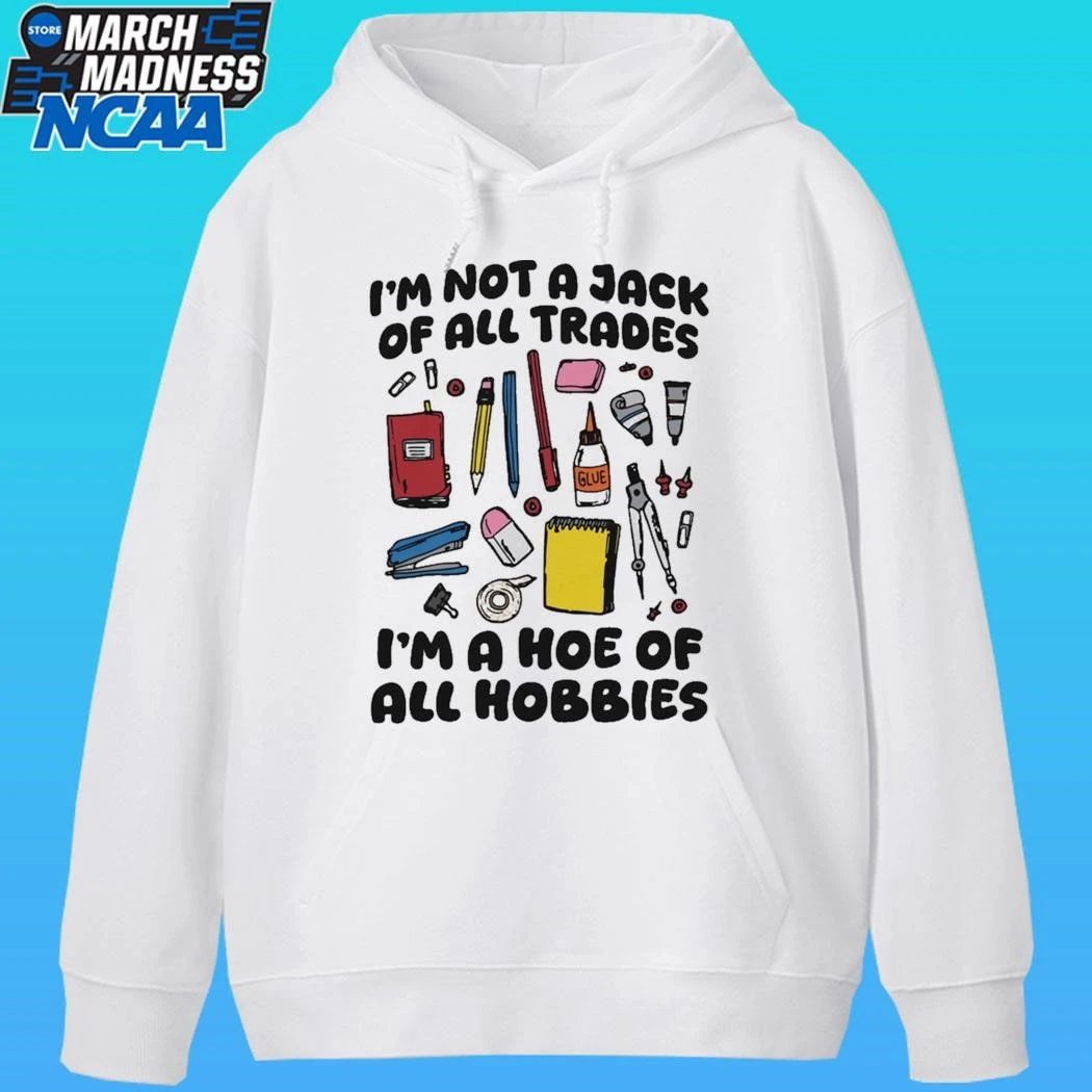 I’m Not A Jack Of All Trades I’m A Hoe Of All Hobbies Shirt