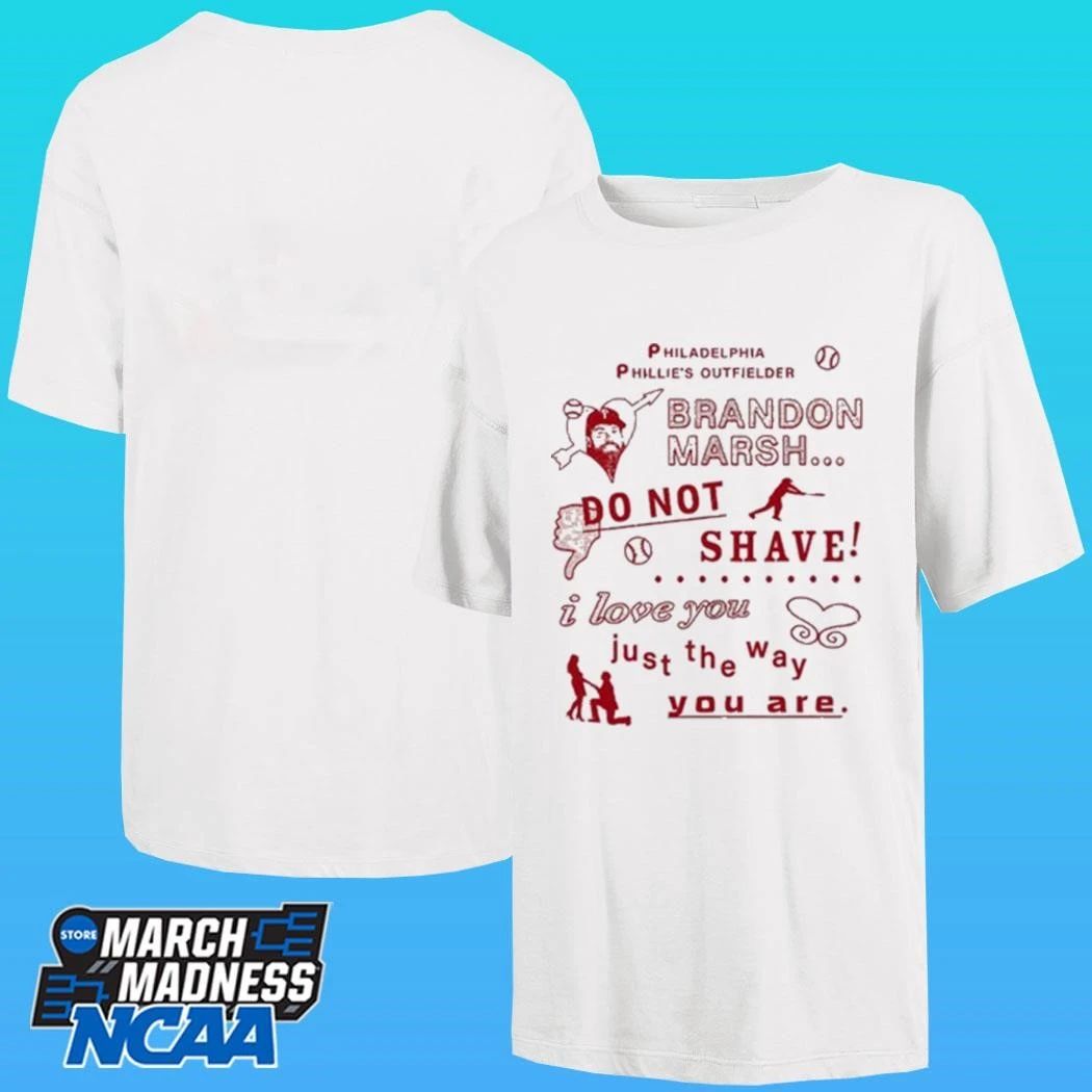 Philadelphia Phillies Outfielder Brandon Marsh Do Not Shave I Love You Just The Way You Are Shirt