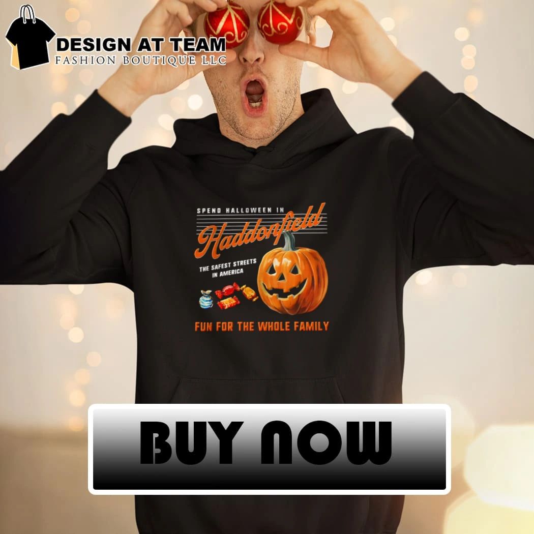 Spend Halloween in Haddonfield the safest streets in America fun for the whole family shirt