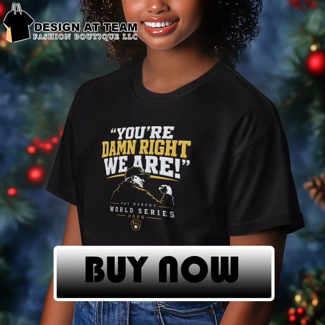Milwaukee Baseball Pat Murphy You’re damn right we are shirt