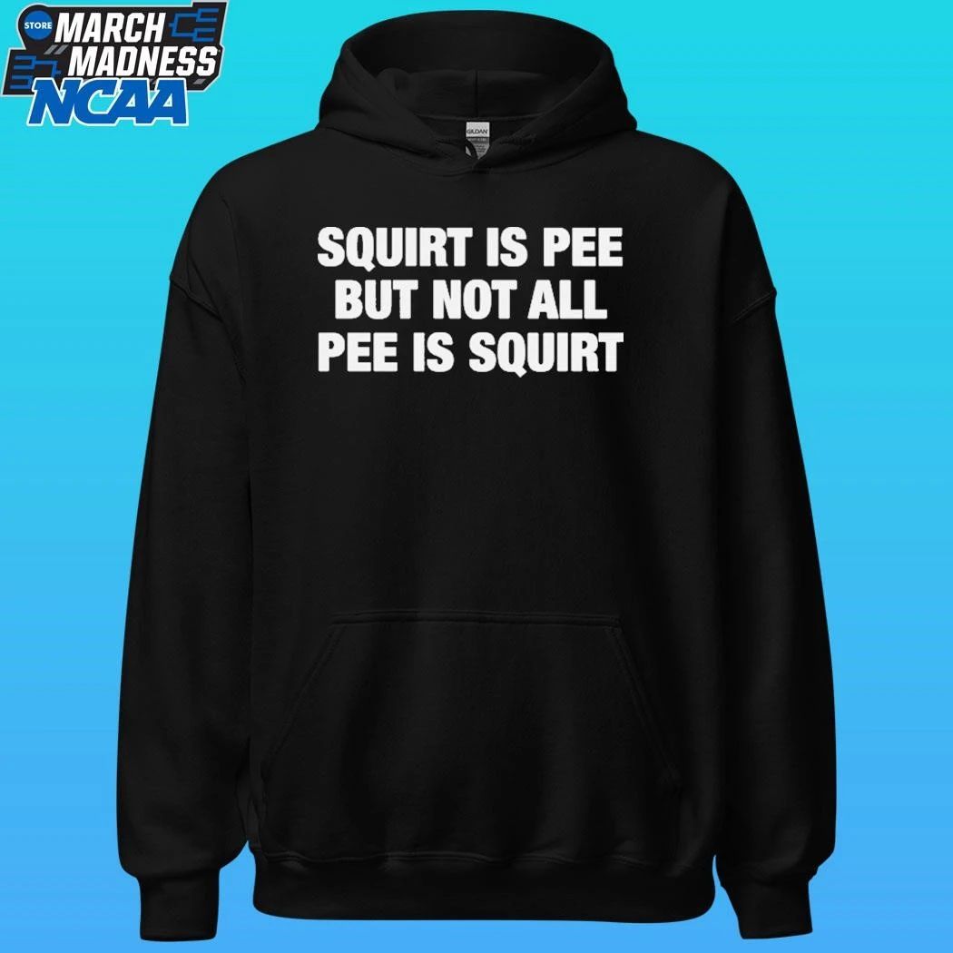 Squirt Is Pee But Not All Pee Is Squirt Shirt