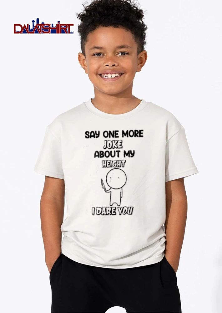 Say One More Joke About My Height I Dare You Stick Figure Holding Knife Cartoon shirt