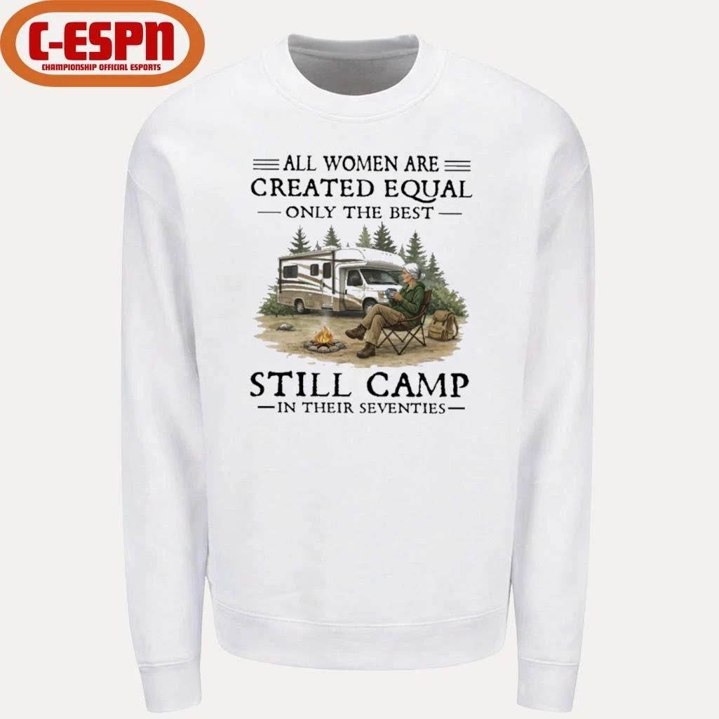 RV-All Women Are Created Equal Only The Best Still Camp In Their Seventies Shirt