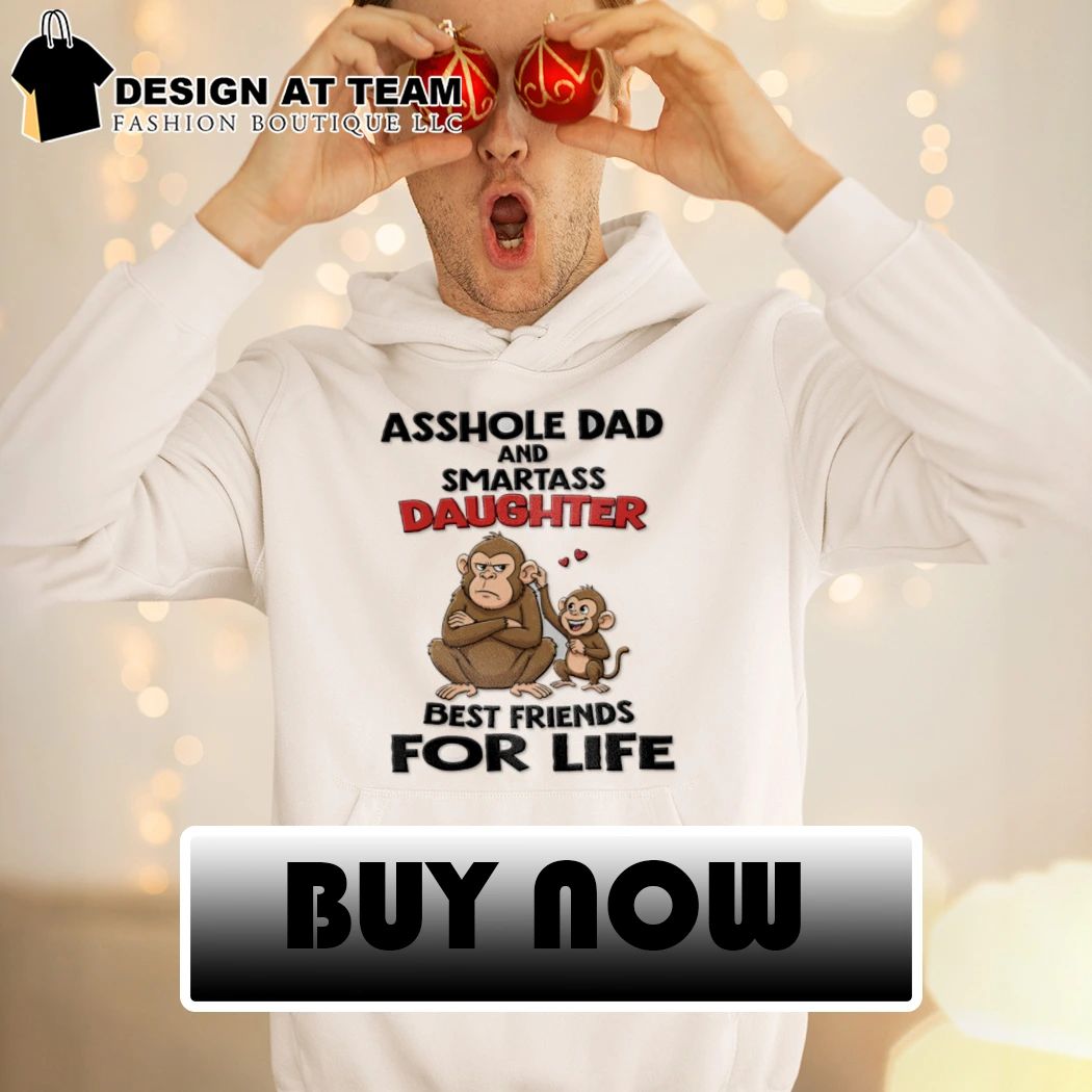 Monkey asshole dad and smartass daughter best friends for life shirt