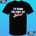 I’m Taking This Shirt Off Go Cards Shirt