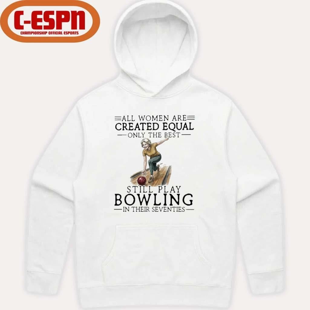 Grandma All Women Are Created Equal Only The Best Still Play Bowling In Their Seventies Shirt