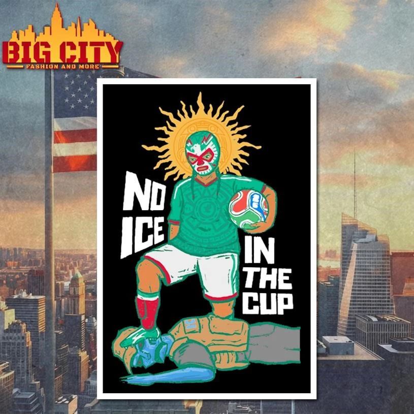 No ICE in the Cup Luchador Shirt
