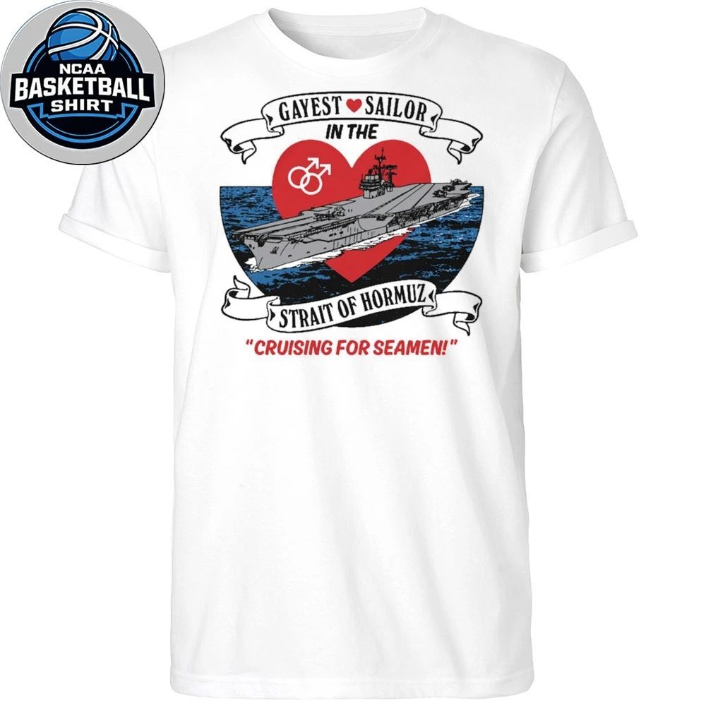 Gayest Sailor In The Strait Of Hormuz Shirt